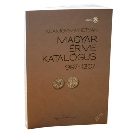 Adamovszky István - Magyar érme katalógus 997-1307 Árpád-ház