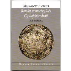   Miskolczy Ambrus: Román nemzetgyűlés Gyulafehérvárott 1918