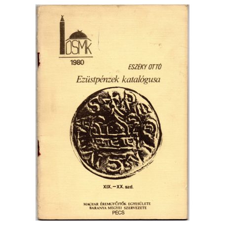 Eszéky Ottó: Ezüstpénzek kalatógusa XiX.-XX. szd MÉE Pécs 1980