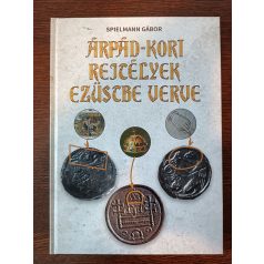 Spielmann Gábor Árpád-kori Rejtélyek ezüstbe verve