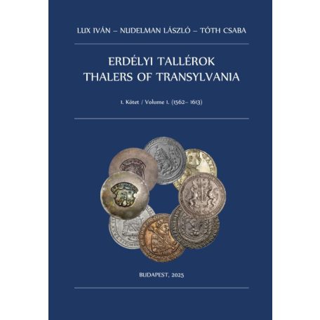 Dr. Lux Iván - Nudelman László - Tóth Csaba: Erdélyi Tallérok 1. kötet 1562-1613